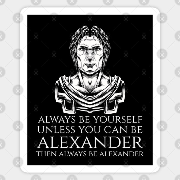 Macedonian History - Always Be Yourself - Alexander The Great Magnet by Styr Designs